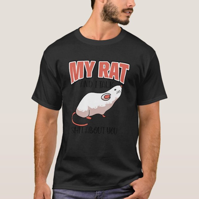 My Rat And I Talk About You Rodent Gerbils Domesti T-Shirt (Front)