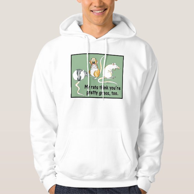 "My Rat Think You're Pretty Gross, Too" Hoodie (Front)