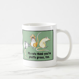 "My Rats Think You're Pretty Gross, Too." Mug
