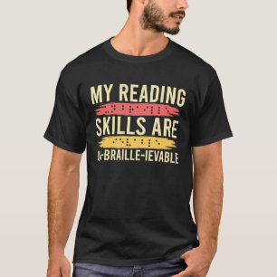 My Reading Skills Are Un Braille Ievable Blind Peo T-Shirt