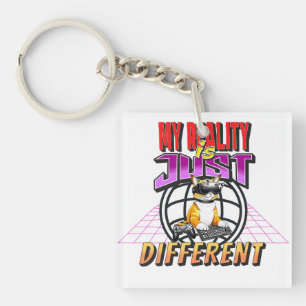 MY REALITY IS JUST DIFFERENT! KEY RING