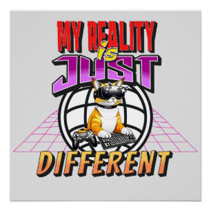 MY REALITY IS JUST DIFFERENT! POSTER