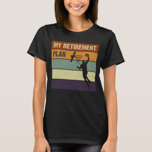 My Retirement Plan Basketball Slogan 1 T-Shirt