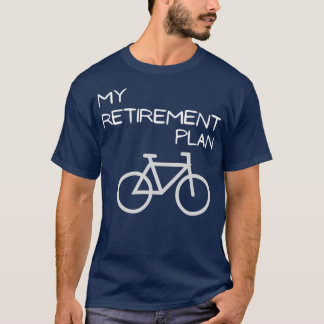 My Retirement Plan Bicycle Funny Bike  (2)  T-Shirt