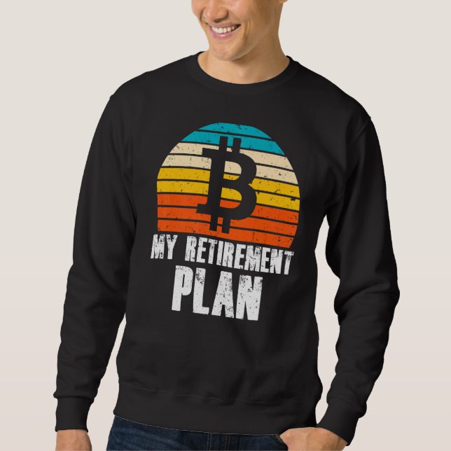 My Retirement Plan Bitcoin  Crypto Currency Sweatshirt (Front)