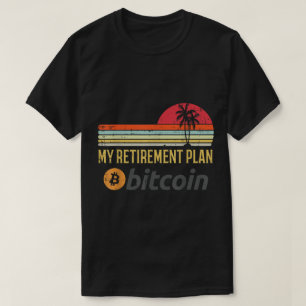 My Retirement Plan Bitcoin Design T-Shirt