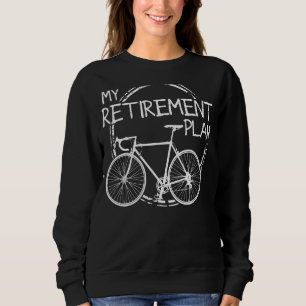 My Retirement Plan Cyclist Bike Bicycle Cycling Sweatshirt