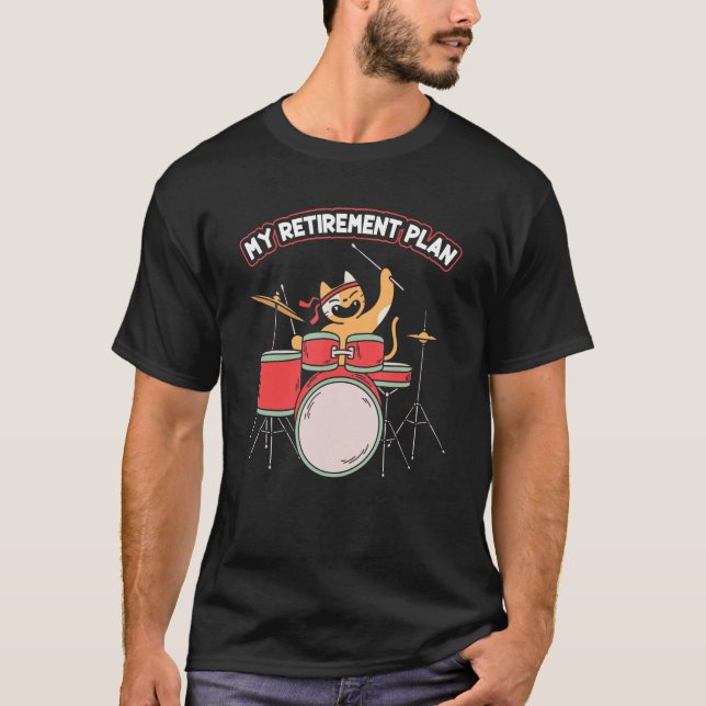 My Retirement Plan Funny Kitten Playing Drum Set D T-Shirt (Front)