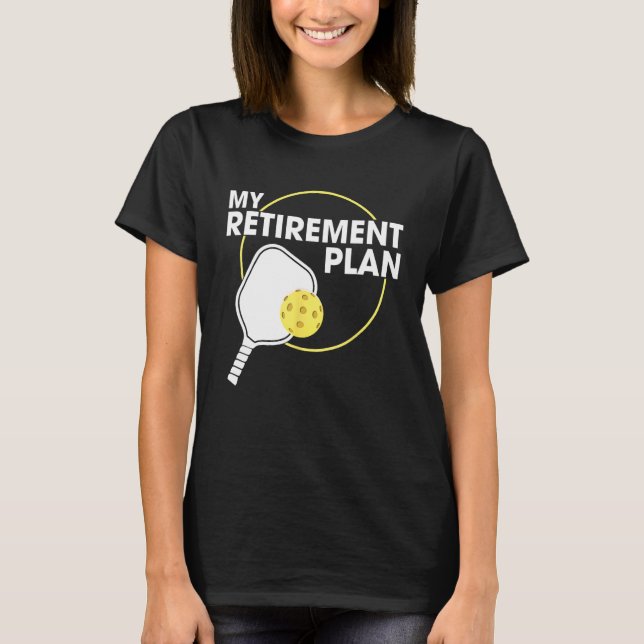 My Retirement Plan Funny Pickleball Slogan Gift T-Shirt (Front)