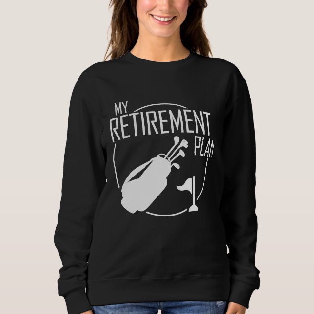 My Retirement Plan Golf Golfers Best Dad Golfing Sweatshirt (Front)