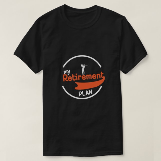 My retirement plan golf T-Shirt (Design Front)