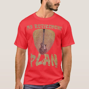 My Retirement Plan Guitar Retiree Player Guitarist T-Shirt
