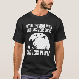 My Retirement Plan Involves More Birds Pheasant Hu T-Shirt