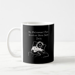 My Retirement Plan Involves More Naps Daily Funny Coffee Mug