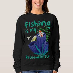 My Retirement Plan Is Fishing Lovers and Retirees Sweatshirt