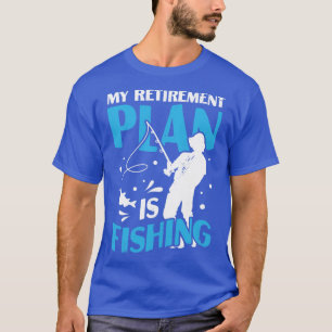 My Retirement Plan Is Fishing Pensioner Gift T-Shirt