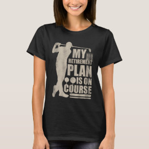 My Retirement Plan Is On Course Gift For Husband T-Shirt