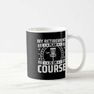 My Retirement Plan Is On Course - Retired Disc Gol Coffee Mug
