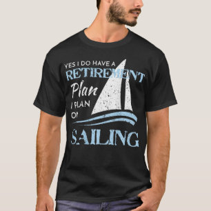 My Retirement Plan is Sailing Distressed Sailboat T-Shirt