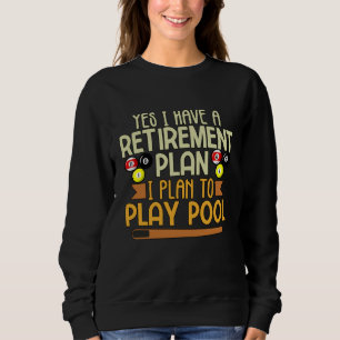 My Retirement Plan is to Play Pool Billiards Pool Sweatshirt