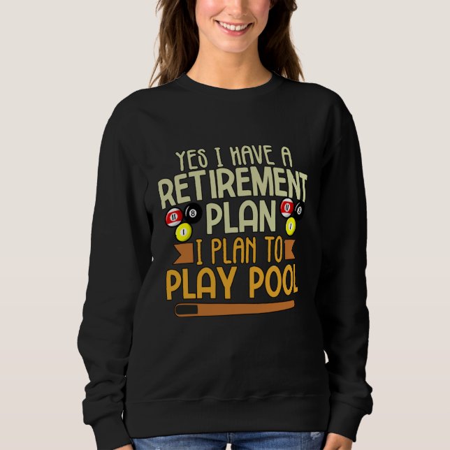 My Retirement Plan is to Play Pool Billiards Pool Sweatshirt (Front)