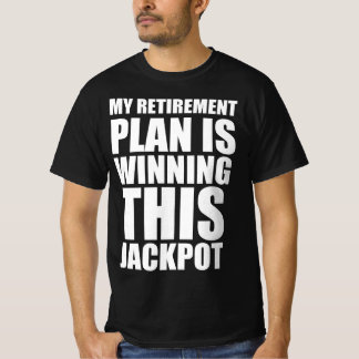 My retirement plan is winning this jackpot T-Shirt