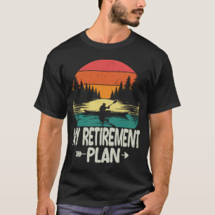 My Retirement Plan Kayaking Retired Kayaker Funny T-Shirt