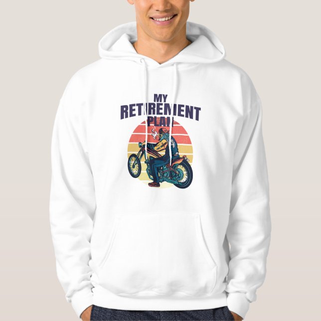 My retirement plan motorcycling hoodie (Front)