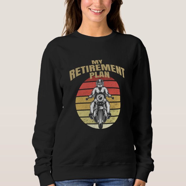 My retirement plan motorcycling sweatshirt (Front)