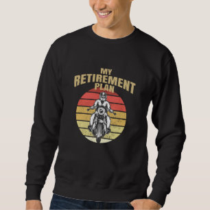 My retirement plan motorcycling sweatshirt
