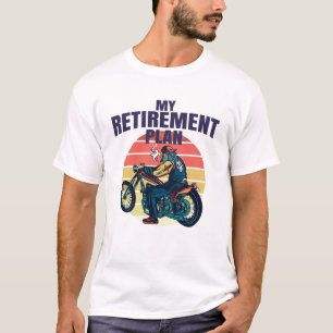 My retirement plan motorcycling T-Shirt