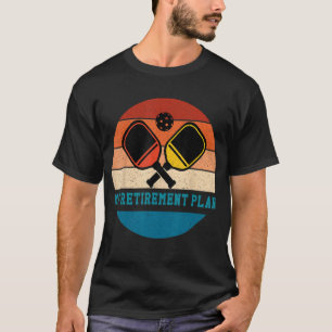 My Retirement Plan Pickleball Funny Pickle Ball Pa T-Shirt