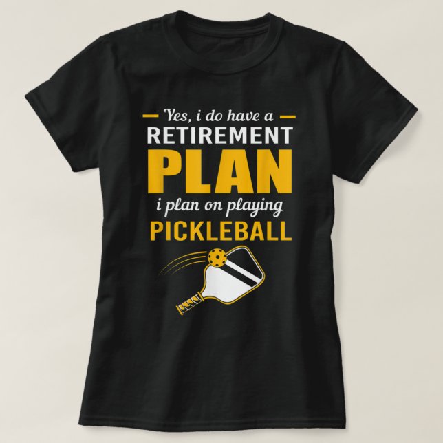 My Retirement Plan Play Pickleball 107 T-Shirt (Design Front)