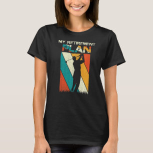 My Retirement Plan  Retired Retiree Golf Pension G T-Shirt