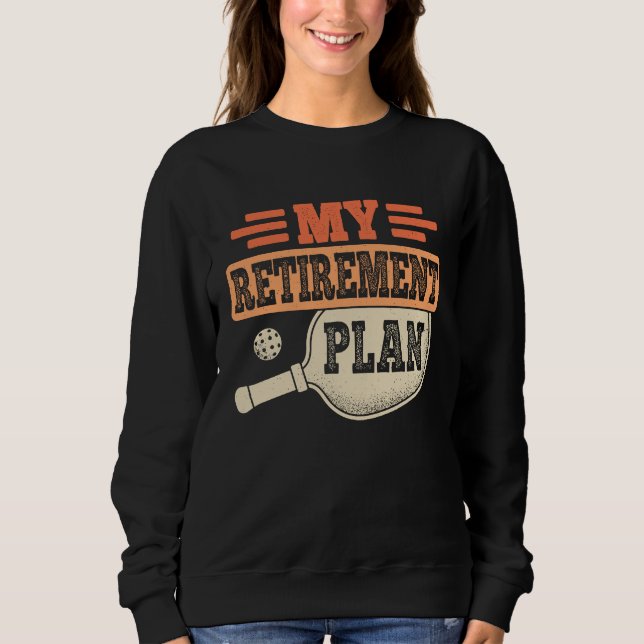My Retirement Plan Retro Retire Funny Pickleball R Sweatshirt (Front)