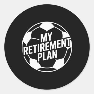 My Retirement Plan Soccer Sport Byll Footbyll Play Classic Round Sticker