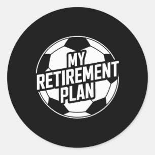 My Retirement Plan Soccer Sport Byll Footbyll Play Classic Round Sticker
