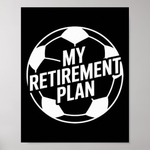 My Retirement Plan Soccer Sport Byll Footbyll Play Poster