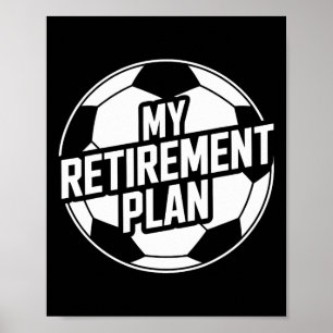 My Retirement Plan Soccer Sport Byll Footbyll Play Poster