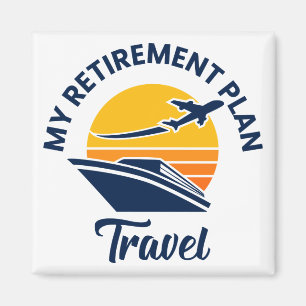 My Retirement Plan - Travel Magnet