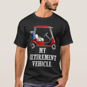 My Retirement Vehicle Funny Golf t T-Shirt