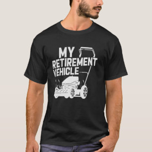 My Retirement Vehicle Funny Lawn Mowing Design T-Shirt