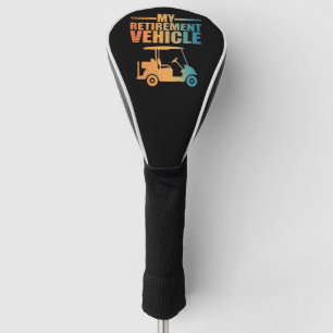 My Retirement Vehicle Golf Cart Golfer Golf Cart Head Cover