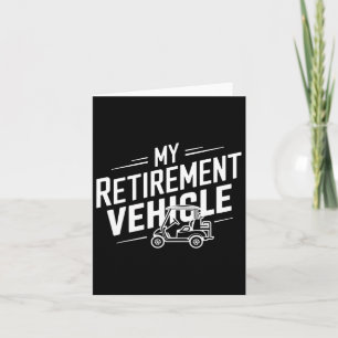 My Retirement Vehicle Golf Cart Retired Golfer Fun Card