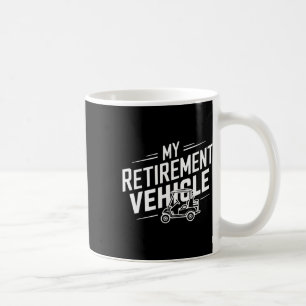 My Retirement Vehicle Golf Cart Retired Golfer Fun Coffee Mug