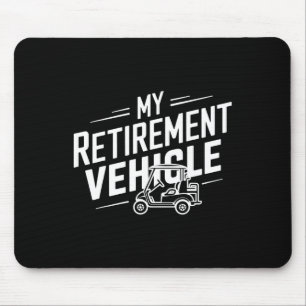 My Retirement Vehicle Golf Cart Retired Golfer Fun Mouse Pad