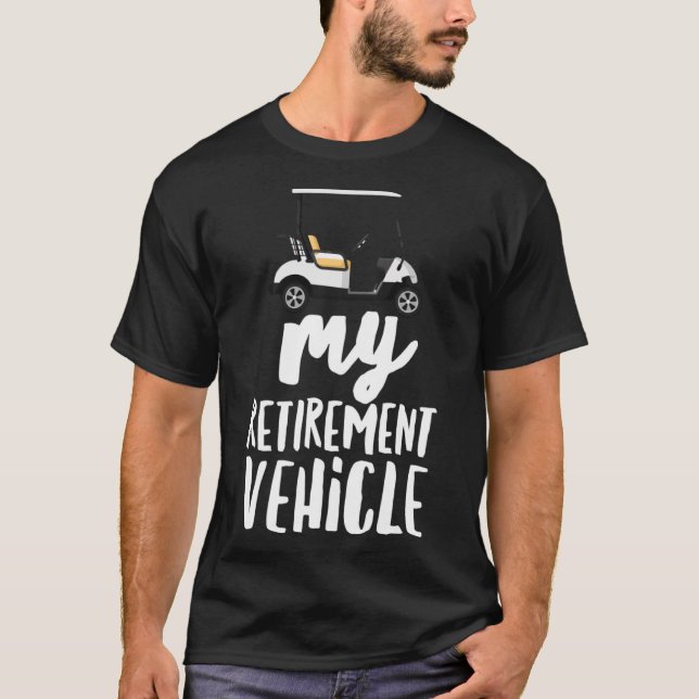 My Retirement Vehicle  Golf Cart T-Shirt (Front)