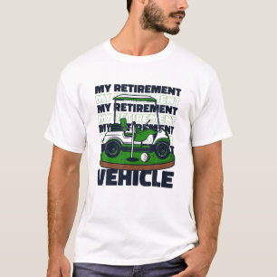 My Retirement Vehicle Golfing Legend Player Pro Go T-Shirt