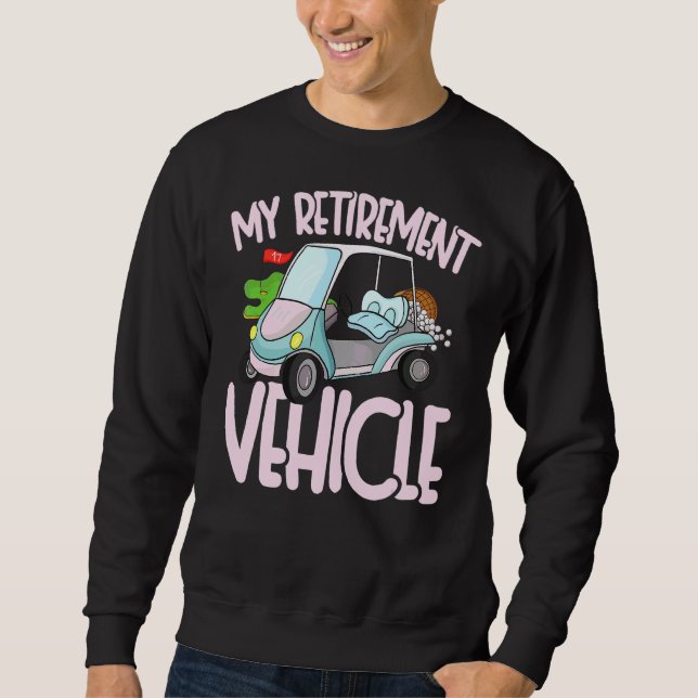 My Retirement Vehicle Pro Sport Golf Cart Fun Sweatshirt (Front)