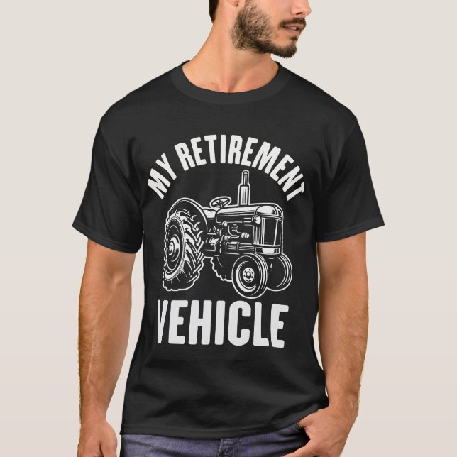My Retirement Vehicle Tractor Funny Farmer Retired T-Shirt (Front)